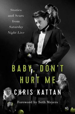 Baby, Don't Hurt Me : Stories and Scars from Saturday Night Live