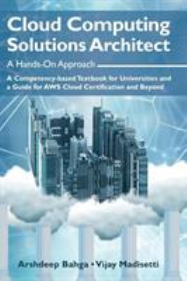 Cloud Computing Solutions Architect : A Hands-On Approach: a Competency-based Textbook for Universities and a Guide for AWS Cloud Certification and Be