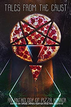 Tales from the Crust : An Anthology of Pizza Horror