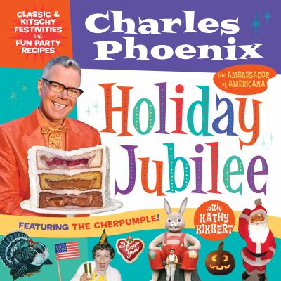 Holiday Jubilee : Classic and Kitschy Festivities and Fun Party Recipes