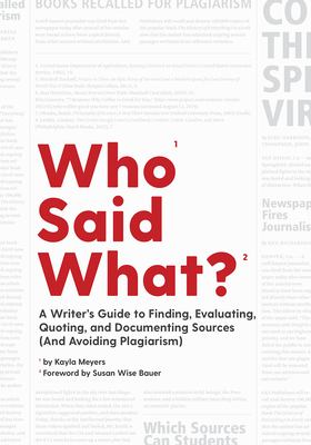Who Said What? : A Writer's Guide to Finding, Quoting, and Documenting Sources (and Avoiding Plagiarism)