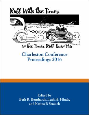 Roll with the Times, or the Times Roll over You : Charleston Conference Proceedings 2016