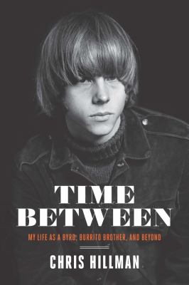 Time Between : My Life As a Byrd, Burrito Brother, and Beyond