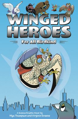 Winged Heroes: for All Birdkind : A Science Graphic Novel