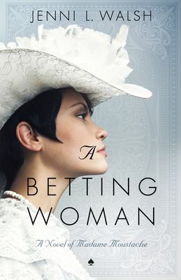 A Betting Woman : A Novel of Madame Moustache