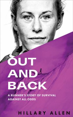 Out and Back : A Runner's Story of Survival Against All Odds