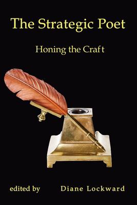 The Strategic Poet : Honing the Craft