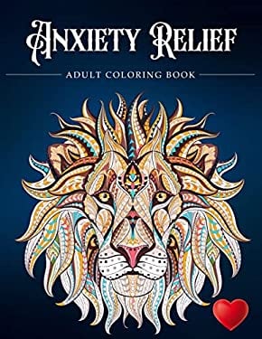Anxiety Relief Adult Coloring Book : Over 100 Pages of Mindfulness and Anti-Stress Coloring to Soothe Anxiety Featuring Beautiful and Magical Scenes, 
