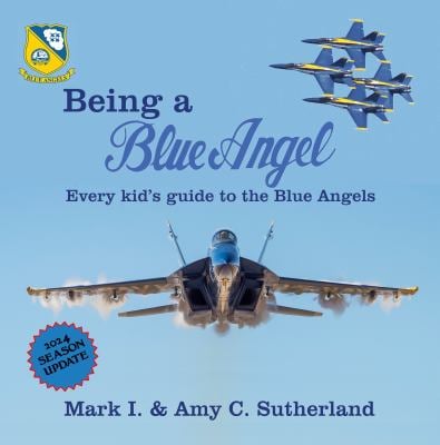 Being a Blue Angel : Every Kid's Guide to the Blue Angels
