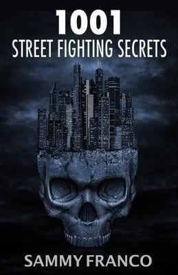 1001 Street Fighting Secrets : The Complete Book of Self-Defense