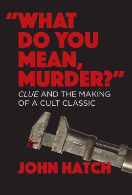 "What Do You Mean, Murder?" : Clue and the Making of a Cult Classic