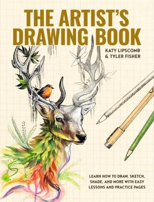 The Artist's Drawing Book : Learn How to Draw, Sketch, Shade, and More with Easy Lessons and Practice Pages