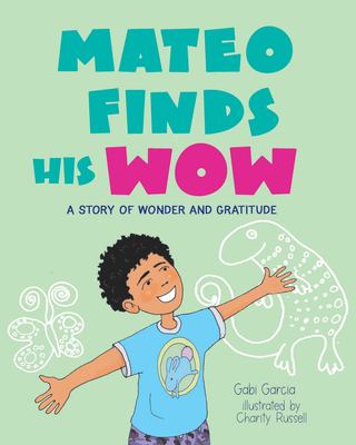 Mateo Finds His Wow : A Story of Wonder and Gratitude