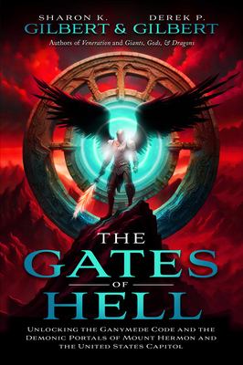 The Gates of Hell : Unlocking the Ganymede Code and the Demonic Portals of Mount Hermon and the United States Capitol