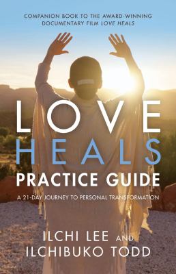 Love Heals Practice Guide : A 21-Day Journey to Personal Transformation