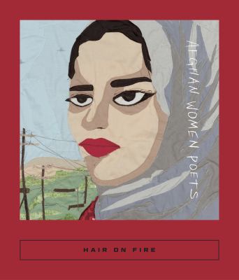 Hair on Fire : Afghan Women Poets