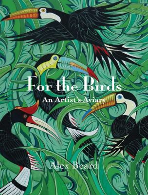 For the Birds : An Artist's Aviary