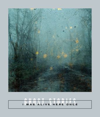 I Was Alive Here Once : Ghost Stories