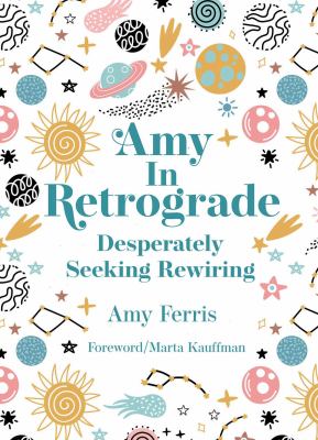 Amy in Retrograde : Desperately Seeking Rewiring