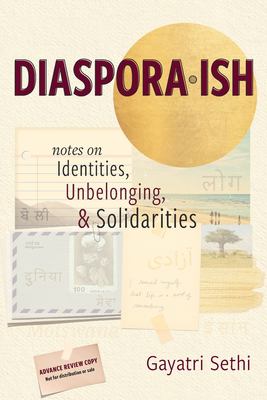 Diaspora-Ish : Notes on Identities, Unbelonging, and Solidarities