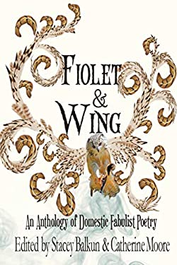 Fiolet and Wing : An Anthology of Domestic Fabulist Poetry