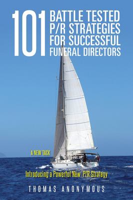 101 Battle Tested P/R Strategies for Successful Funeral Directors : Introducing a Powerful New P/R Strategy