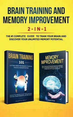 Brain Training and Memory Improvement 2-In-1 : Brain Training 101 + Memory Improvement - the #1 Complete Box Set to Train Your Brain and Discover Your