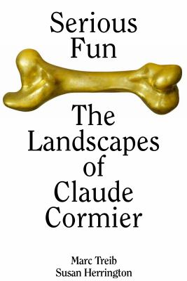 Serious Fun : The Landscapes of Claude Cormier