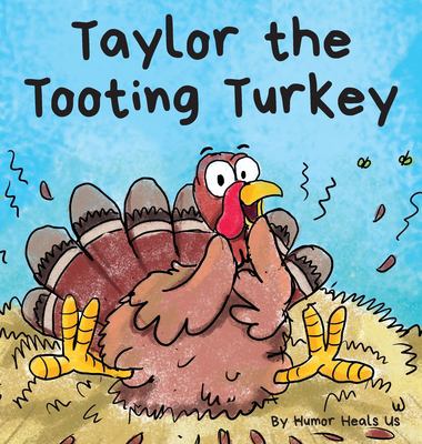 Taylor the Tooting Turkey : A Story about a Turkey Who Toots (Farts)