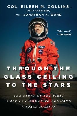 Through the Glass Ceiling to the Stars : The Story of the First American Woman to Command a Space Mission