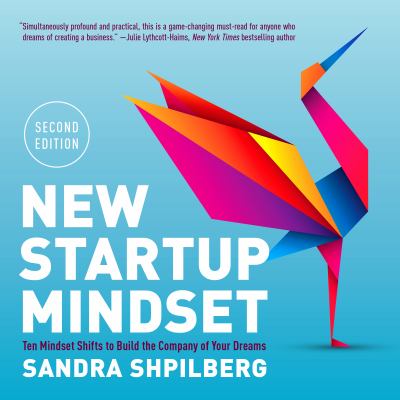 New Startup Mindset : Ten Mindset Shifts to Build the Company of Your Dreams