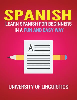Spanish : Learn Spanish for Beginners in a Fun and Easy Way Including Pronunciation, Spanish Grammar, Reading, and Writing, Plus Short Stories