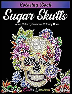 Sugar Skulls Coloring Book - Adult Color by Numbers Coloring Book : Day of the Dead Dia de Los Muertos