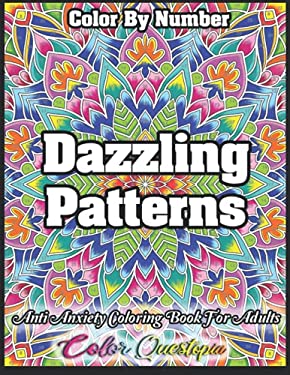Color by Number Dazzling Patterns - Anti Anxiety Coloring Book for Adults : For Relaxation and Meditation