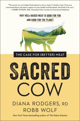 Sacred Cow : The Case for (Better) Meat: Why Well-Raised Meat Is Good for You and Good for the Planet