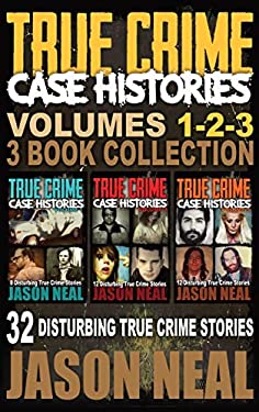 True Crime Case Histories - (Books 1, 2 & 3) : 32 Disturbing True Crime Stories (3 Book True Crime Collection)