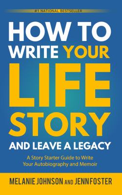 How to Write Your Life Story and Leave a Legacy : A Story Starter Guide to Write Your Autobiography and Memoir