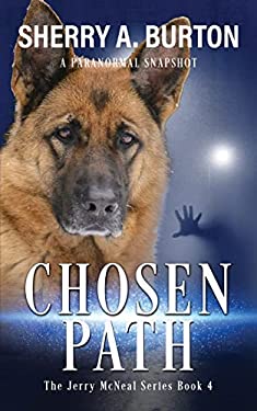 Chosen Path : Join Jerry Mcneal and His Ghostly K-9 Partner As They Put Their Gifts to Good Use
