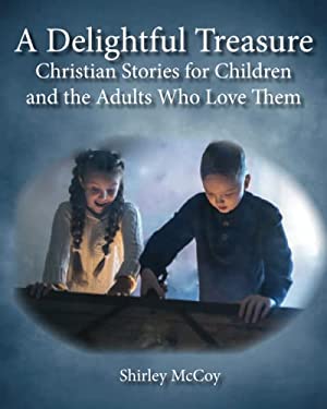 A Delightful Treasure : Christian Stories for Children and the Adults Who Love Them