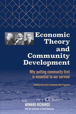 Economic Theory and Community Development : Why Putting Community First Is Essential to Our Survival