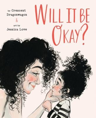 Will It Be Okay? : A Picture Book