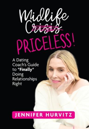 Midlife Priceless! : A Dating Coach's Guide to *Finally* Doing Relationships Right