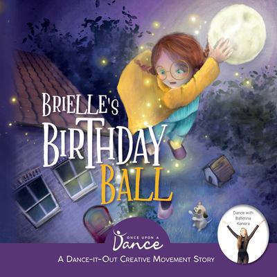 Brielle's Birthday Ball : A Dance-It-Out Creative Movement Story for Young Movers