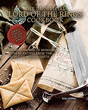 The Unofficial Lord of the Rings Cookbook : From Hobbiton to Mordor, over 60 Recipes from the World of Middle-Earth