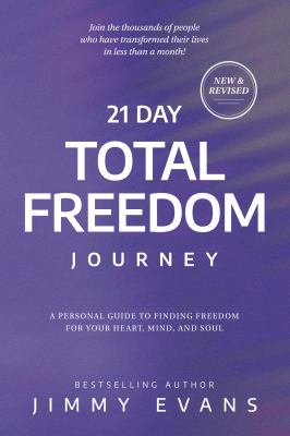 21 Day Total Freedom Journey : A Personal Guide to Finding Freedom for Your Heart, Mind, and Soul