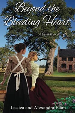 Beyond the Bleeding Heart : A Tale of the American Civil War