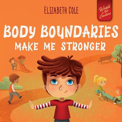 Body Boundaries Make Me Stronger : Personal Safety Book for Kids about Body Safety, Personal Space, Private Parts and Consent That Teaches Social Skil