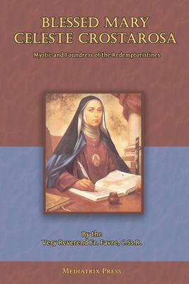 Blessed Mary Celeste Crostarosa : A Great Mystic of the Eighteenth Century