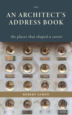 An Architect's Address Book : The Places That Shaped a Career