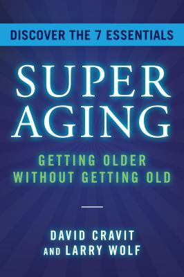 SuperAging : Getting Older Without Getting Old